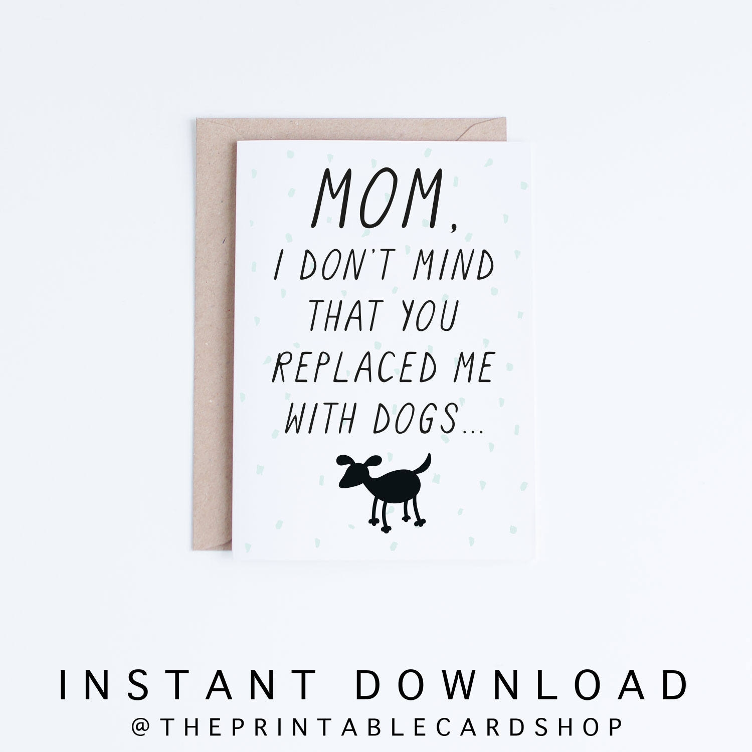 Mothers Day Cards Instant Download Funny Mother s Day Printable Card Dog Lovers For Mom With Dogs Cards For Her Gifts For Her Dog Moms Etsy